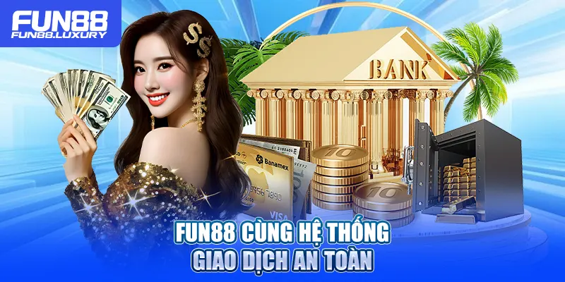 Fun88 cùng hệ thống giao dịch an toànl