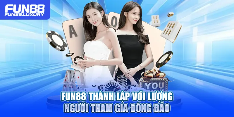Fun88 thành lập với lượng người tham gia đông đảo