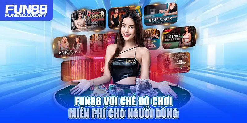 Fun88 với chế độ chơi miễn phí cho người dùng