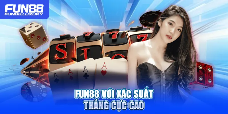 Fun88 với xác suất thắng cực cao