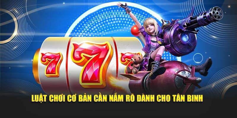 Luật chơi cơ bản cần nắm rõ dành cho tân binh
