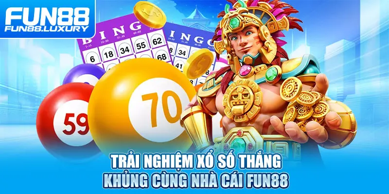 Trải nghiệm xổ số thắng khủng cùng nhà cái Fun88
